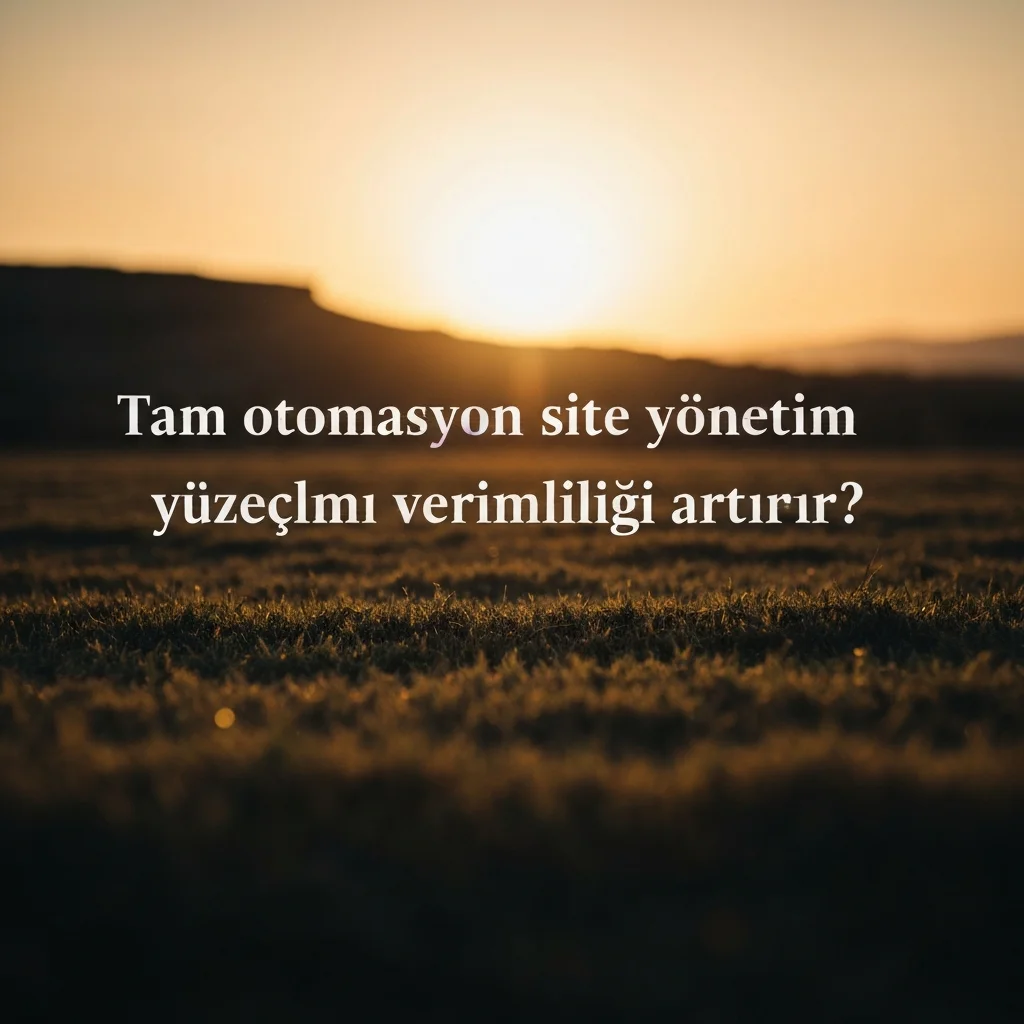 Tam Otomasyon Site Yönetimi ile Zaman ve Kaynak Nasıl Kazanılır? — tam otomasyon site yönetim süreçleri yazılımı ile verimlilik artırma