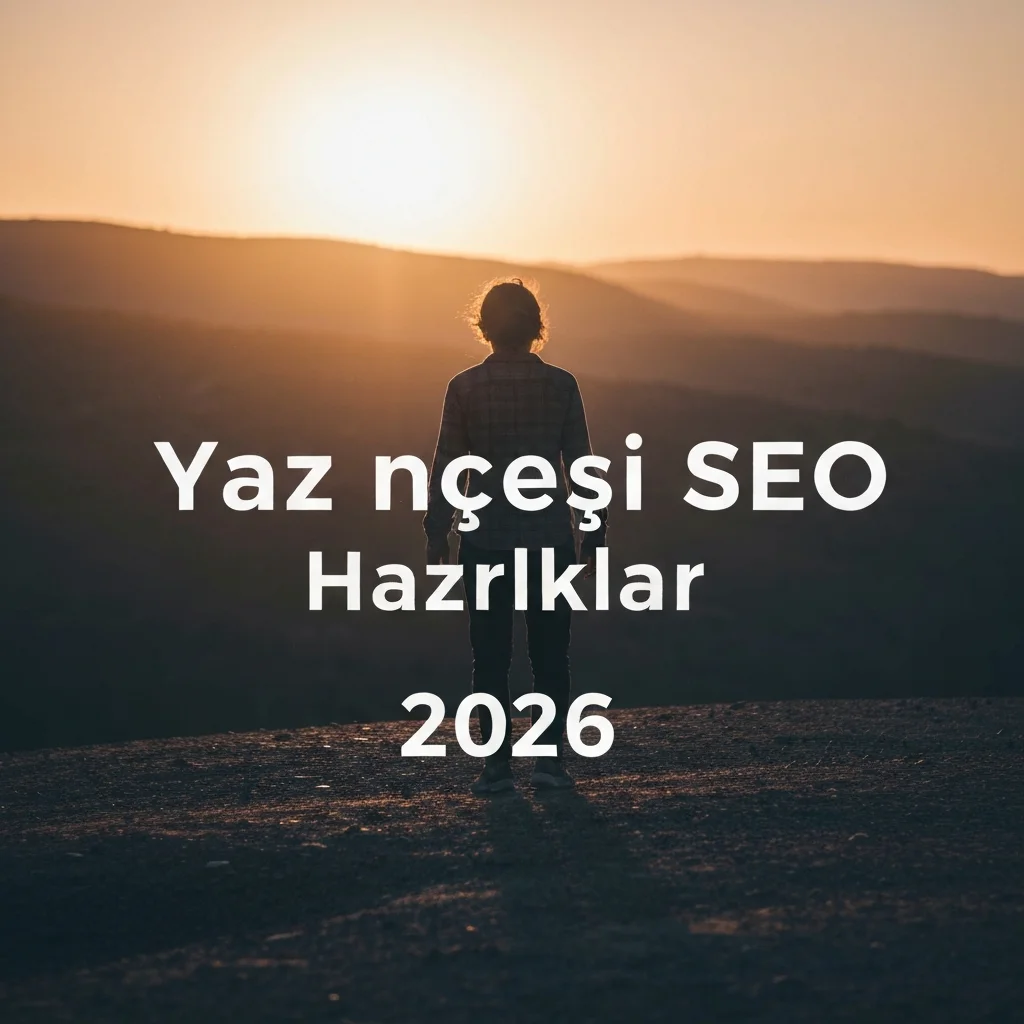 Yaz Öncesi SEO Hazırlıkları 2026: Trafiği Artıran 3 Kritik Adım — Yaz öncesi SEO hazırlıkları 2026