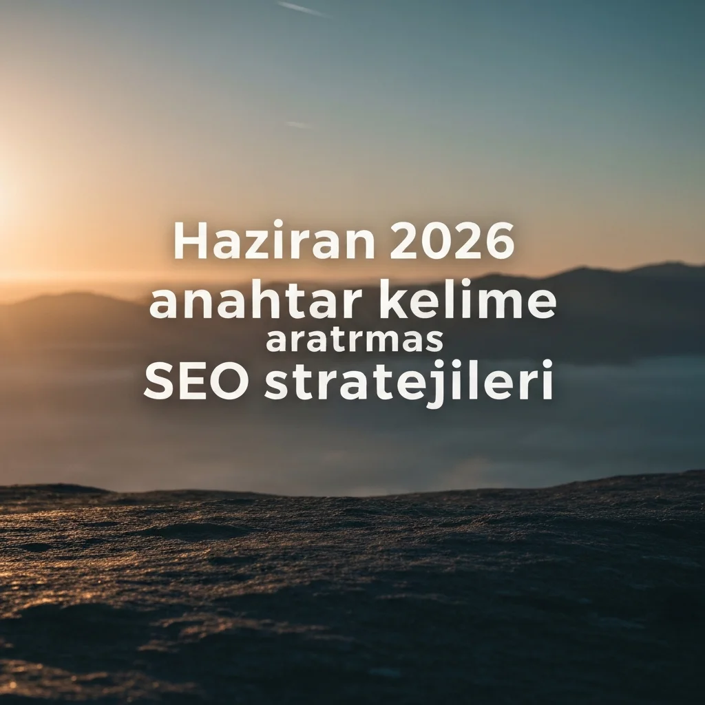 Haziran 2026 Anahtar Kelime Araştırmasında Rakiplerin Atlamadığı 3 Fırsat – blog görseli
