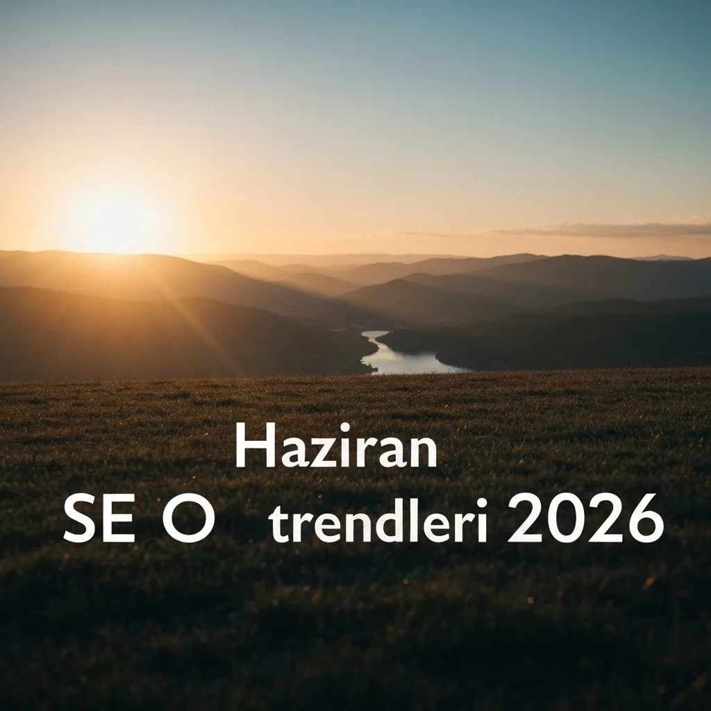 Haziran SEO Trendleri 2026: Sitenizi Zirveye Taşıyacak 3 Yeni Gelişme – blog görseli